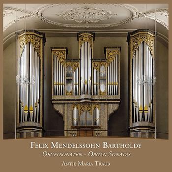 Antje Maria Traub - Einspielung der Sechs Sonaten für die Orgel op. 65 von Felix Mendelssohn Bartholdy (1809-1847)